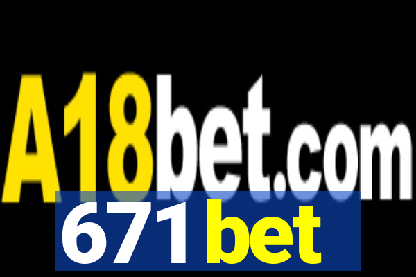 671 bet